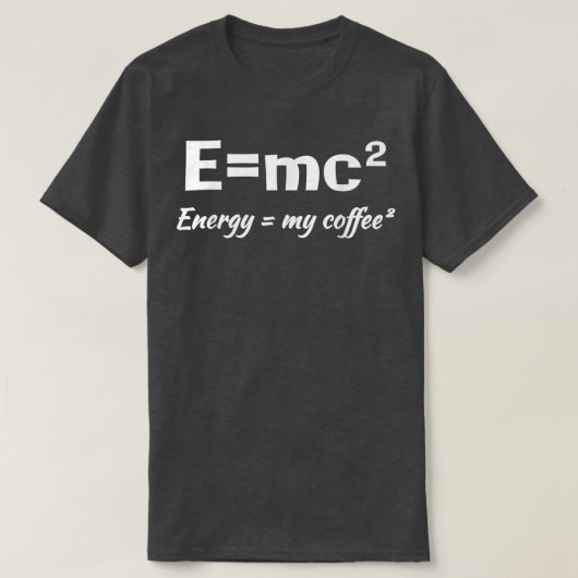 E=MC2 Science Coffee Energy My Coffee Funny Sarcas T-shirt (Design voorkant)