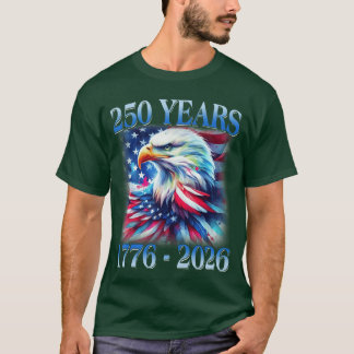Eagle and Flag 250 Years 1776 2026 250th Birthday  T-shirt