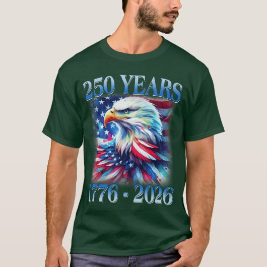 Eagle and Flag 250 Years 1776 2026 250th Birthday T-shirt (Voorkant)