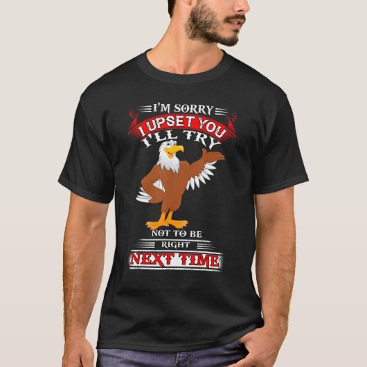 Eagle, het spijt me dat ik je zal proberen om niet t-shirt (Voorkant)