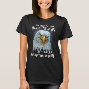 Eagle, ik zou m'n moeder niet hoeven te beheren al t-shirt