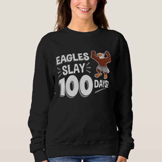 Eagles Slay 100 Days 100th Day of School Trui (Voorkant)