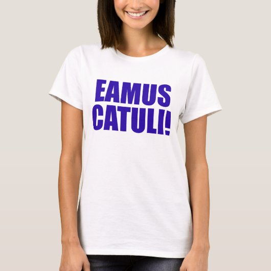 EAMUS CATULI! T-SHIRT (Voorkant)