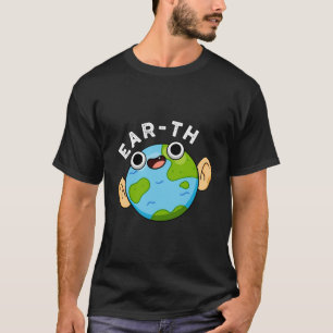 Ear-the Funny Earth Pun T-shirt