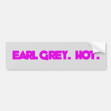 Earl Grey. Heet. Bumpersticker