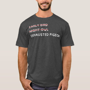 Early Bird Night Owl Exhaustduif 1 T-shirt