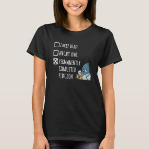 Early Bird Night Owl Permanent Exhaustduif T-shirt