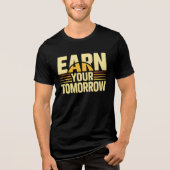EARN YOUR TOMORROW – Inspirational Self-Improvemen Tri-Blend Shirt (Voorkant)