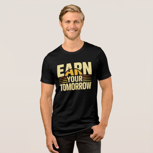 EARN YOUR TOMORROW – Inspirational Self-Improvemen Tri-Blend Shirt (Voorkant volledig)