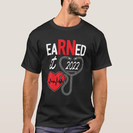 Earned It Nurse Graduation 2022 Nursing Grad Stude T-shirt (Voorkant)
