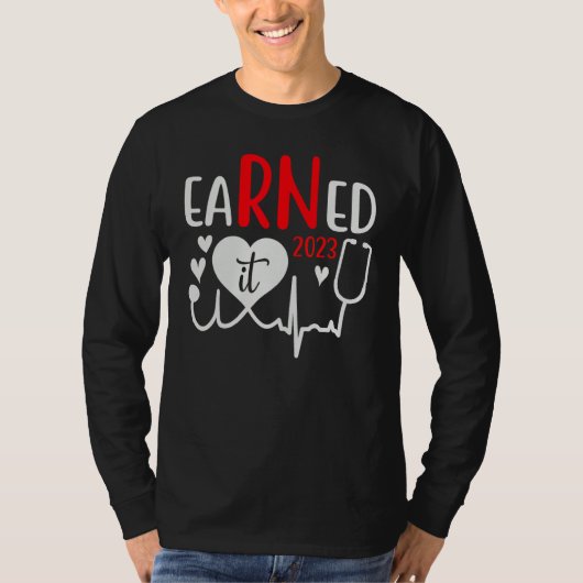 Earned It Nurse Graduation 2023 Nursing Grad Stude T-shirt (Voorkant)