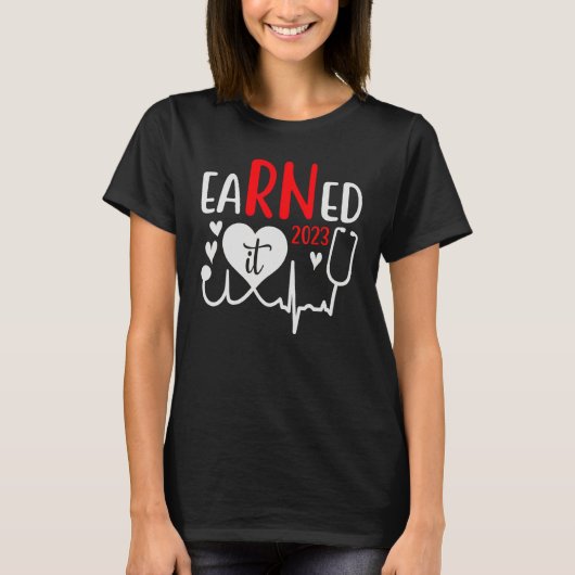 Earned It Nurse Graduation 2023 Nursing Grad Stude T-shirt (Voorkant)