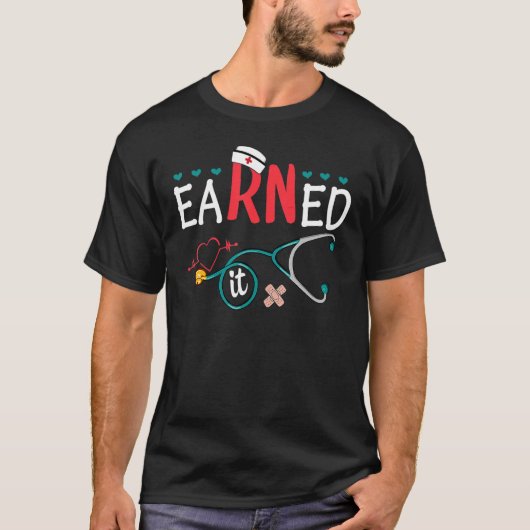 Earned It Nurse Graduation Nursing Grad Student Rn T-shirt (Voorkant)