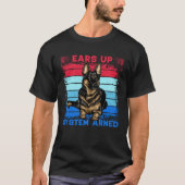 Ears up System Armed German Shepherd Dog  Saying T-shirt (Voorkant)