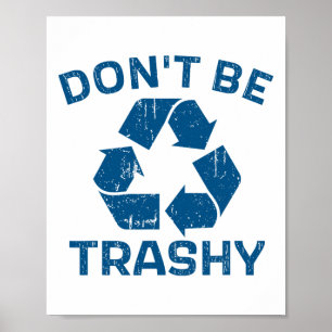Earth Day Don't Be Trashy Recyclen onze planeet Poster