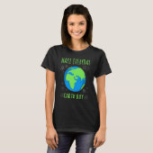 Earth Day Everyday 2022 Make Everyday Earth Day T-shirt (Voorkant volledig)