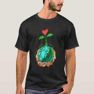 Earth Day Everyday Plant More Trees Save Our Clima T-shirt