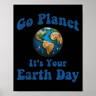 Earth Day Go Planet Het is jouw Earth Day  Ea Poster