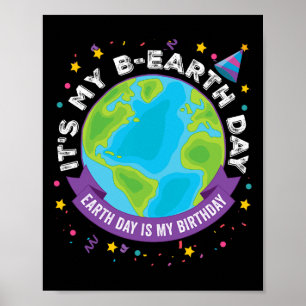 Earth Day is mijn verjaardag, het is mijn B-Earth  Poster