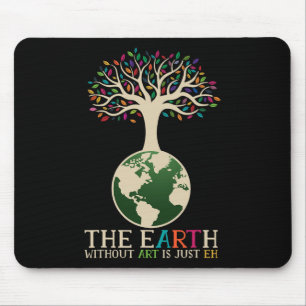 Earth Day Pun the Earth zonder kunst is slechts 1 Muismat