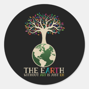 Earth Day Pun the Earth zonder kunst is slechts 1 Ronde Sticker