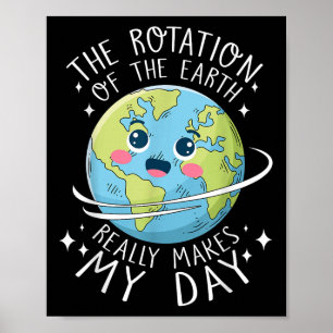 Earth Day Rotation of the Earth maakt mijn dag wet Poster