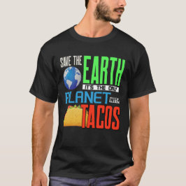 Earth Day Save our Earth Only Planet with Tacos T-shirt