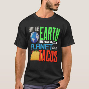 Earth Day Save our Earth Only Planet with Tacos T-shirt