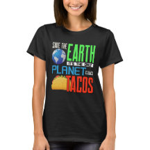 Earth Day Save our Earth Only Planet with Tacos T-