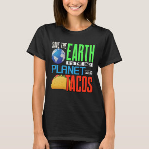 Earth Day Save our Earth Only Planet with Tacos T- T-shirt