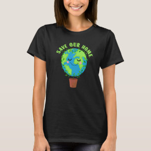 Earth Day Save Our Home Planet Conservation Preser T-shirt