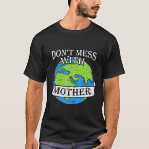 Earth Day Save the Planet Green Mothe Mothe T-shirt