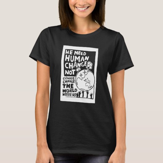 Earth Day we need human change not climate change T-shirt (Voorkant)