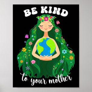 Earth Day Wees aardig voor je groene moeder Gaia S Poster