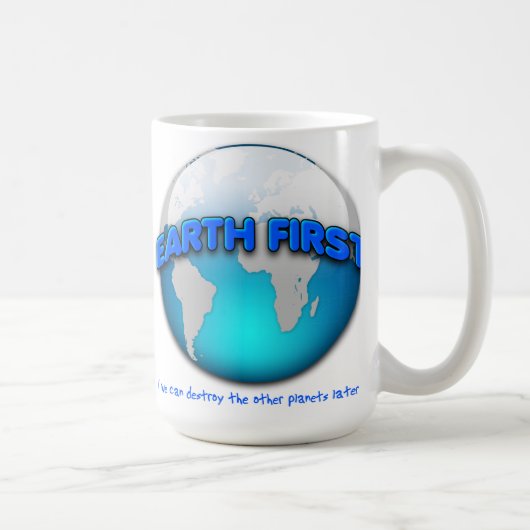 Earth First Grappige Mok -- lijkt kromgetrokken op (Rechts)