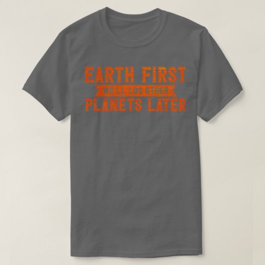 Earth First Wex27ll Log Andere Planets Later T-shirt (Design voorkant)