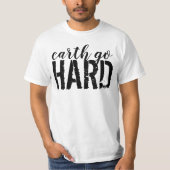 Earth go HARD T-shirt (Voorkant)