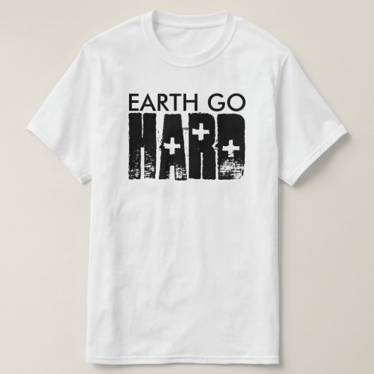 Earth go HARD T-shirt (Design voorkant)