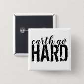 Earth go HARD Vierkante Button 5,1 Cm (Voorkant /achterkant)