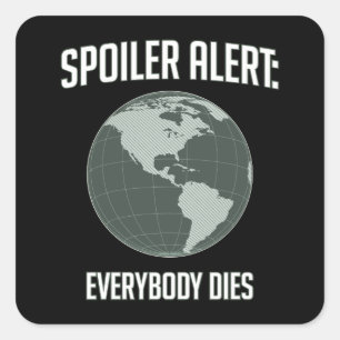 Earth Spoiler Alert: Iedereen Sterft Vierkante Sticker