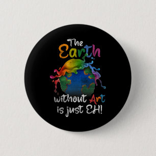 Earth Without Art is gewoon Eh Planet Art EA Ronde Button 5,7 Cm