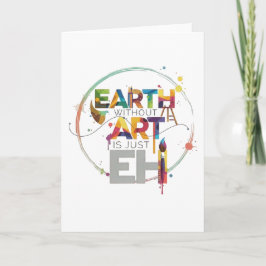 Earth Without Art Is Just Eh Painter Artist Design Kaart