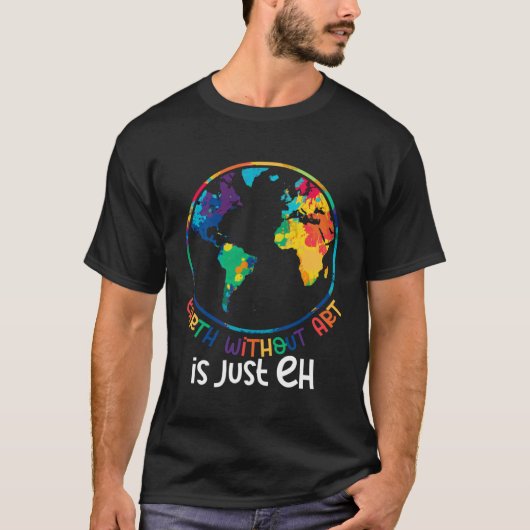 Earth Without Artist  Painter Quote T-shirt (Voorkant)