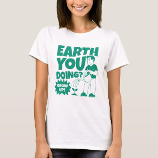 Earth You Doing T-shirt