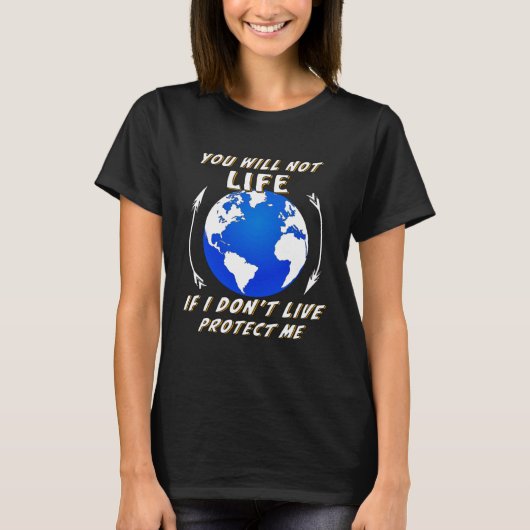 Earth you will not life demonstration global warmi t-shirt (Voorkant)