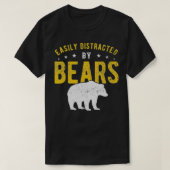 Easily distracted by Bears  T-shirt (Design voorkant)