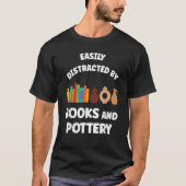 Easily Distracted By Books And Pottery Vase Clay P T-shirt (Voorkant)