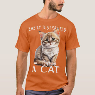Easily distracted by cats 4 t-shirt
