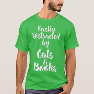 Easily Distracted by Cats And Books for Cat Lovers T-shirt