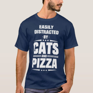 Easily Distracted By Cats And Pizza  T-shirt